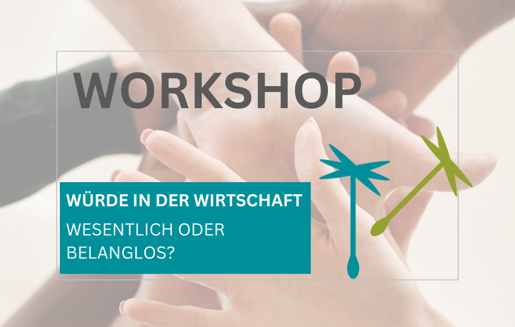 Poster der Veranstaltung: Workshop Menschenwürde. Im Hintergrund sind mehrere sich ergreifende Hände zu sehen, in einem Kasten ist zu lesen: Würde in der Wirtschaft - Wesentlich oder belanglos?