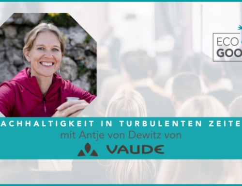 Nachhaltig wirtschaften in turbulenten Zeiten mit Antje von Dewitz (VAUDE)